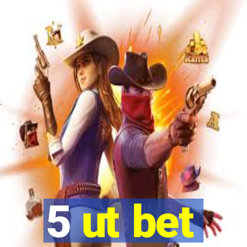 5 ut bet